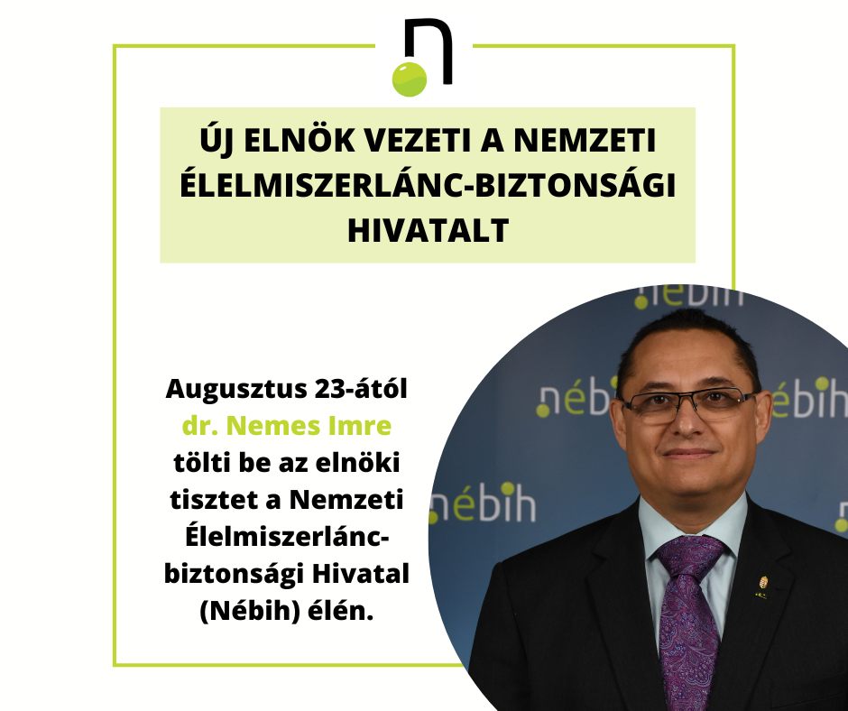 Vezetőváltás történt a Nemzeti Élelmiszerlánc-biztonsági Hivatal (Nébih) élén: 2023. augusztus 23-ától dr. Nemes Imre tölti be az elnöki tisztet
